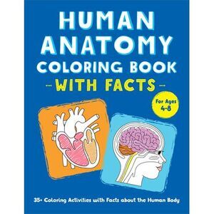 Human Anatomy Coloring Book with Facts: 35+ Coloring Activities with Facts about